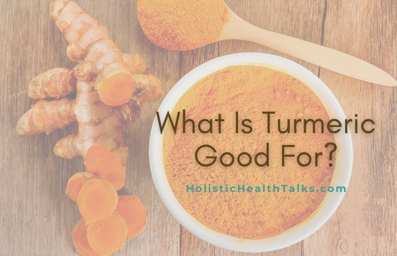 What Is Turmeric Good For