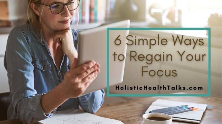 6 Simple Ways to Regain Your Focus