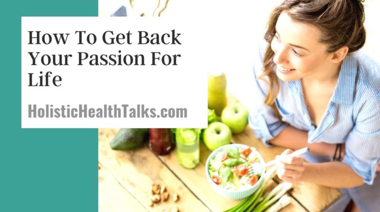 How To Get Back Your Passion For Life